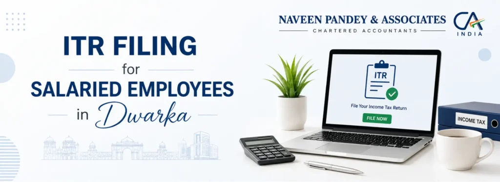 ITR filing guide for Dwarka's salaried professionals